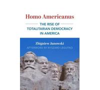 Homo Americanus - The Rise of Totalitarian Democracy in America