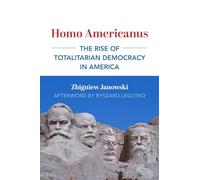 Homo Americanus - The Rise of Totalitarian Democracy in America (Dissident American Thought Today)