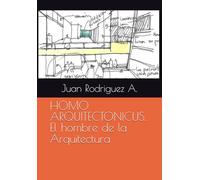 HOMO ARQUITECTONICUS. El hombre de la Arquitectura
