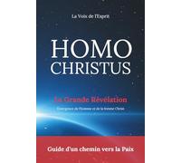 Homo Christus - Guide d'un chemin vers la Paix: Emergence de l'homme et de la femme Christ