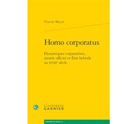Homo Corporatus: Dynamiques Corporatives, Monde Officier Et Etat Hybride Au Xviiie Siecle (Histoire Du Droit, 12)