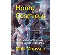Homo Cosmicus: The Evolution of Humanity Beyond Earth’s Boundaries