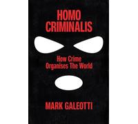 Homo Criminalis : How crime organises the world