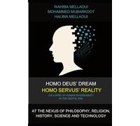 Homo Deus Dream, Homo Servus Reality: The Collapse of Human Sovereignty in the Digital Era: At the Nexus of Philosophy, Religion, History, Science and Technology