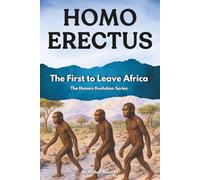 Homo Erectus: The First to Leave Africa: 2 (The Human Evolution Series)