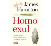 Homo Exul: Cómo El Hombre Perdió Su Naturaleza Y Conoció La Violencia / Exiled Man
