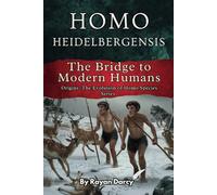 Homo Heidelbergensis: The Bridge to Modern Humans: 3 (Origins: The Evolution of Homo Species)