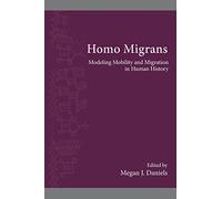 Homo Migrans: Modeling Mobility and Migration in Human History (SUNY series, The Institute for European and Mediterranean Archaeology Distinguished Monograph Series)