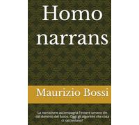Homo narrans: La narrazione accompagna l'essere umano sin dal dominio del fuoco. Oggi gli algoritmi che cosa ci raccontano?