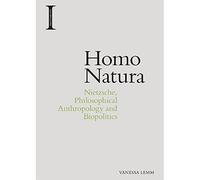 Homo Natura: Nietzsche, Philosophical Anthropology and Biopolitics (Incitements)