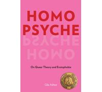 Homo Psyche : On Queer Theory and Erotophobia
