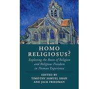 Homo Religiosus?: Exploring the Roots of Religion and Religious Freedom in Human Experience (Cambridge Studies in Religion, Philosophy, and Society)