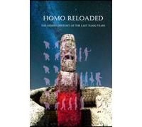 Homo Reloaded - The hidden history of the last 75,000 years