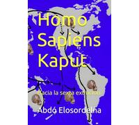 Homo Sapiens Kaput: Hacia la sexta extinción