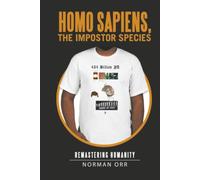 Homo Sapiens, the Impostor Species: Remastering Humanity