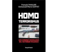 Homo Terrorismus: Les chemins ordinaires de l'extrême violence