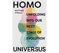 Homo Universus : Unfolding into Our Next Stage of Evolution