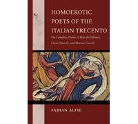 Homoerotic Poets of the Italian Trecento : The Complete Poems of Meo Dei Tolomei, Cecco Nuccoli, and Marino Ceccoli