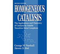 Homogeneous Catalysis: The Applications and Chemistry of Catalysis by Soluble Transition Metal Complexes