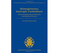 Homogeneous, Isotropic Turbulence: Phenomenology, Renormalization and Statistical Closures (International Series of Monographs on Physics) by W. David McComb (2014-05-01)