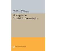 Homogeneous Relativistic Cosmologies (Princeton Series in Physics): 59 (Princeton Legacy Library)