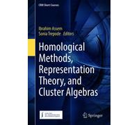 Homological Methods, Representation Theory, and Cluster Algebras