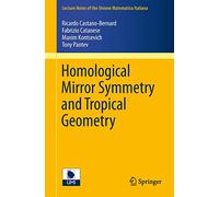 Homological Mirror Symmetry and Tropical Geometry: 15 (Lecture Notes of the Unione Matematica Italiana, 15)