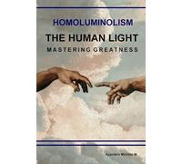 Homoluminolism: The Human Light: Mastering Greatness