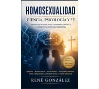 Homosexualidad Ciencia, Psicología y Fe: Un análisis integral desde la evidencia Científica y La perspectiva Cristiana tradicional (PSICOLOGÍA DEL SIGLO XXI)