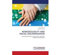 Homosexuality and Racial Discrimination: AN EXPLORATION OF SELECTED AFRICAN- AMERICAN WRITINGS
