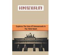 Homosexuality: Explores The Lives Of Homosexuals In The Third Reich