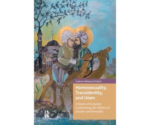 Homosexuality, Transidentity, and Islam: A Study of Scripture Confronting the Politics of Gender and Sexuality