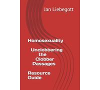 Homosexuality Un-clobbering the Clobber Passages Resource Guide