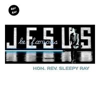 Hon. Rev. Sleepy Ray - Jesus Be Famous