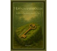 Hon som bär nyckeln: En bok om att finna det som väntat i själens djup