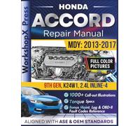 HONDA ACCORD 2013-2017 REPAIR MANUAL: Beginner-Friendly DIY Guide for the 9th Gen, K24W1, 2.4L inline-4 Engine, 1000+ Full-Color Repair Illustrations and Step-by-Step Instructions