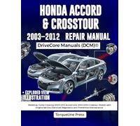 HONDA ACCORD & CROSSTOUR REPAIR MANUAL: Workshop Guide Covering 2003-2012 Accord and 2010-2014 Crosstour Models with Engine Service, Electrical Diagnostics, and Preventive Maintenance