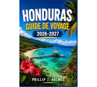 HONDURAS GUIDE DE VOYAGE 2026-2027: Explorez les récifs de Roatán, les ruines de Copán, les sentiers de forêt tropicale et les côtes des Caraïbes, avec des conseils pratiques pour chaque voyageur