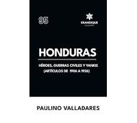 Honduras: Héroes, guerras civiles y yankis (Artículos de 1906 a 1926)
