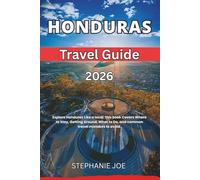 HONDURAS TRAVEL GUIDE 2026: Explore Honduras Like a local. this book Covers Where to Stay, Getting Around, What to Do, and common travel mistakes to avoid.