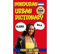 Honduras Urban Dictionary: 500 Real Honduran Slang Words Explained in English (Urban Slang Dictionary)