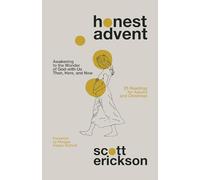 Honest Advent : Awakening to the Wonder of God-with-Us Then, Here, and Now