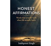 Honest Affirmations: Words that actually work when life actually hurts