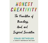 Honest Creativity: The Foundations of Boundless, Good, and Inspired Innovation