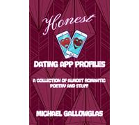 Honest Dating App Profiles: A Collection of Almost Romantic Poetry and Stuff