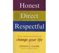 Honest, Direct, Respectful: Three Simple Words That Will Change Your Life