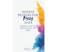 Honest Prayers for Messy Days: Talking with God When You're Not Okay: Prayer Book for Struggling Christians, When Prayer is a Struggle