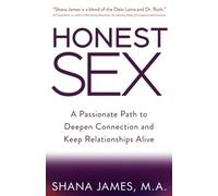Honest Sex: A Passionate Path to Deepen Connection and Keep Relationships Alive