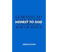 Honest to God: Learning to Walk in the Surprising Way of Jesus