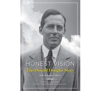 Honest Vision: The Donald Douglas Story: Timeless leadership lessons from an engineering mind and aviation icon